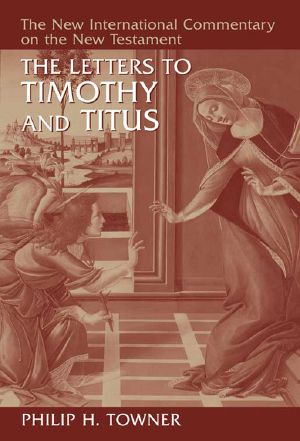 [The New International Commentary on the New Testament 01] • The Letters to Timothy and Titus